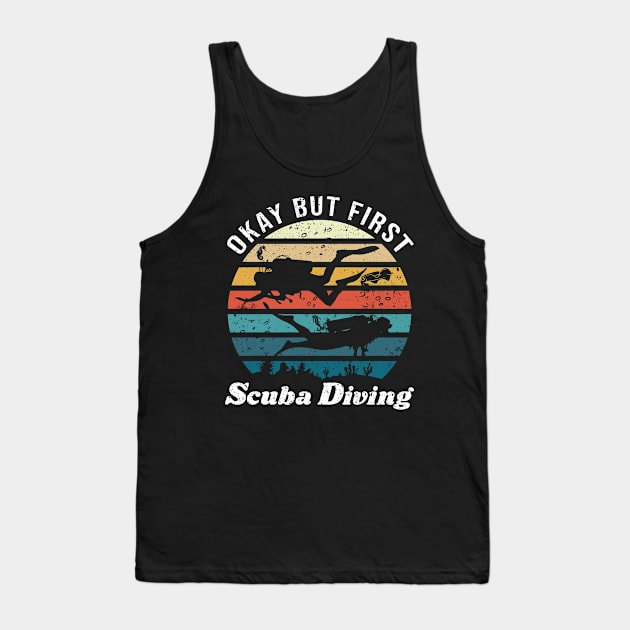 Okay But First Scuba Diving Tank Top by TheBestHumorApparel